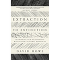 Extraction to Extinction: Rethinking Our Relationship with Earth's Natural Resources