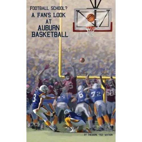 Football School?: A Fan's Look at Auburn Basketball
