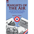 Knights of the Air: an American Pilot's View of the Aerial War of the French Squadrons During the First World War