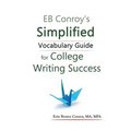 EB Conroy's Simplified Vocabulary Guide: For College Writing Success