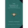 The Romance of Dueling V2: In All Times and Countries