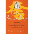 The New Reflexology: A Unique Blend of Traditional Chinese Medicine and Western Reflexology Practice for Better Health and Healing