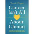 Cancer Isn't All About Chemo: Keeping Your Body Strong Whilst Trying to Treat and Prevent Disease