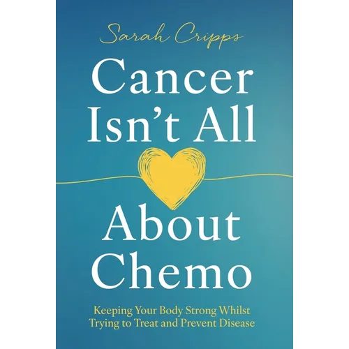 Cancer Isn't All About Chemo: Keeping Your Body Strong Whilst Trying to Treat and Prevent Disease