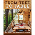 From Tree to Table: How to Make Your Own Rustic Log Furniture