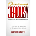 Overcoming Jealousy in the Church & in Ministry: A Charge to the Sons and Daughters of God