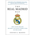 The Real Madrid Way: How Values Created the Most Successful Sports Team on the Planet