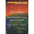 Awakening the Spirit, Inspiring the Soul: 30 Stories of Interspiritual Discovery in the Community of Faiths