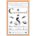 Consumed: Why Americans Hate, Love, and Fear Food