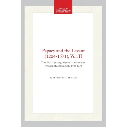 Papacy and the Levant (1204-1571), Vol. II: The 15th Century, Memoirs, American Philosophical Society (Vol. 127)