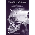 Carolina Crimes:: Case Files of a Forensic Photographer