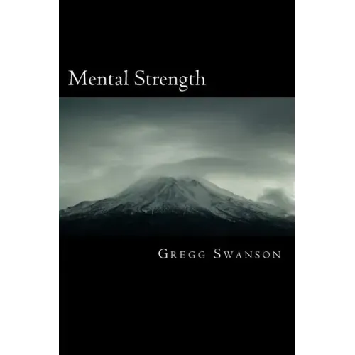 Mental Strength: Mental Training Skills to Develop Courage, Confidence and Commitment