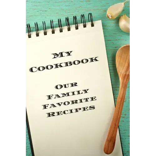 My Cookbook Our Family Favorite Recipes: An easy way to create your very own recipe cookbook with your favorite created recipes an 6"x9" 125 writable