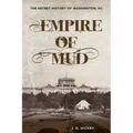 Empire of Mud: The Secret History of Washington, DC