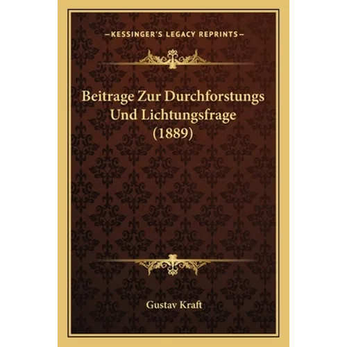 Beitrage Zur Durchforstungs Und Lichtungsfrage (1889)