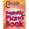 Cascade Method Beginner Piano Book by Tara Boykin: Teaching Beginner Students How To Play Children's Songs Within The First Lesson Using The Cascade M
