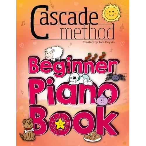 Cascade Method Beginner Piano Book by Tara Boykin: Teaching Beginner Students How To Play Children's Songs Within The First Lesson Using The Cascade M