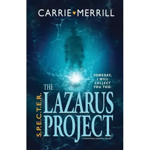 S.P.E.C.T.E.R. - The Lazarus Project: Someday, I will collect you too; A Paranormal Suspense Thriller