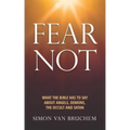 Fear Not: What the Bible has to say about angels, demons, the occult and Satan