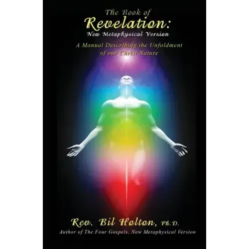 The Book of Revelation: New Metaphysical Version: A Manual Describing the Unfoldment of our Christ Nature