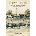 Escape Cliffs: The First Northern Territory Expedition 1864-66