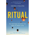 Ritual: How Seemingly Senseless Acts Make Life Worth Living