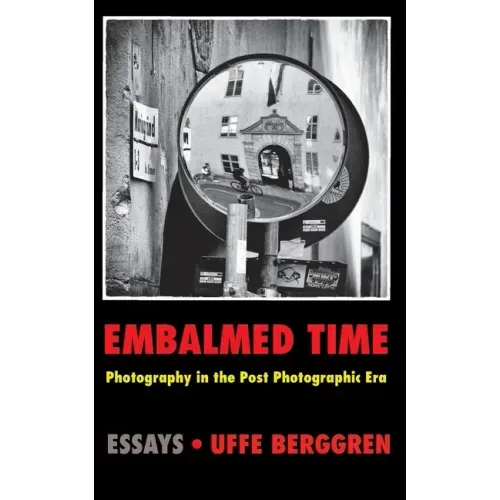Embalmed Time: Photography in the Post Photographic Era