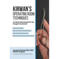 Kirwan's Operating Room Techniques: An Illustrated Guide for the Surgical Assistant