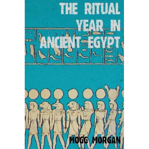 The Ritual Year in Ancient Egypt: Lunar & Solar Calendars and Liturgy