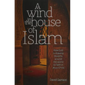 A Wind in the House of Islam: How God Is Drawing Muslims Around the World to Faith in Jesus Christ