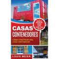 Casas Contenedores: Cómo Construir una Casa Contenedor - Consejos de Construcción, Técnicas, Planos, Diseños, e Ideas Básicas (Spanish Edition)