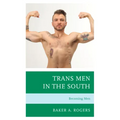 Trans Men in the South: Becoming Men