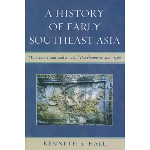 A History of Early Southeast Asia: Maritime Trade and Societal Development, 100-1500