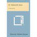 St. Teresa of Avila: A Biography