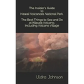 The Insider's Guide to Hawaii Volcanoes National Park, The Best Things to See and Do at Kilauea Volcano, including Volcano Village