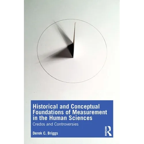 Historical and Conceptual Foundations of Measurement in the Human Sciences: Credos and Controversies