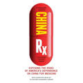 China RX: Exposing the Risks of America's Dependence on China for Medicine
