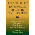 Philanthropy, Patronage, and Civil Society: Experiences from Germany, Great Britain, and North America