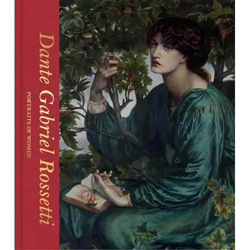 Dante Gabriel Rossetti: Portraits of Women