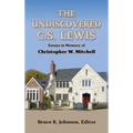 The Undiscovered C. S. Lewis: Essays in Memory of Christopher W. Mitchell