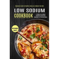Low Sodium Cookbook: A Yummy Low-sodium Breakfast and Brunch Cookbook for Effortless Meals (Beginners Guide to Healthy Living on a Sodium-free Diet)