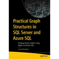 Practical Graph Structures in SQL Server and Azure SQL: Enabling Deeper Insights Using Highly Connected Data