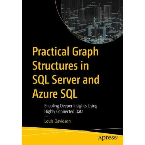 Practical Graph Structures in SQL Server and Azure SQL: Enabling Deeper Insights Using Highly Connected Data