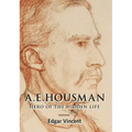 A.E. Housman: Hero of the Hidden Life