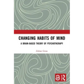 Changing Habits of Mind: A Brain-Based Theory of Psychotherapy