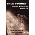 True Stories of Elmira, New York Volume 1