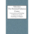 The Perennial Solution Center: Conversations and Readings in Mysticism and the Psychology of Religion