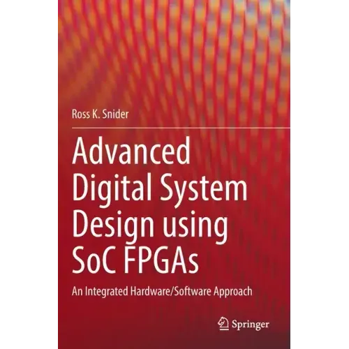 Advanced Digital System Design Using Soc FPGAs: An Integrated Hardware/Software Approach