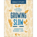Growing Slow Bible Study: A 6-Week Guided Journey to Un-Hurrying Your Heart