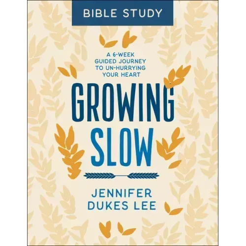 Growing Slow Bible Study: A 6-Week Guided Journey to Un-Hurrying Your Heart